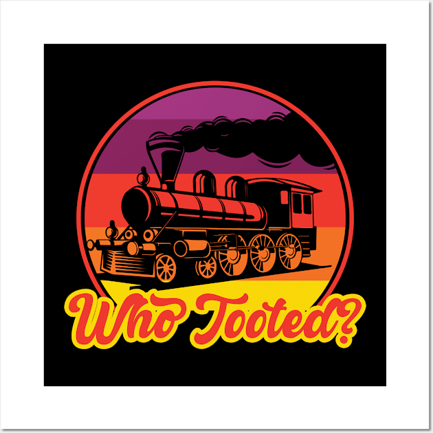 Who Tooted I Railroader I Train Wall Art by Shirtjaeger